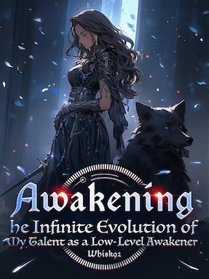 Awakening?The Infinite Evolution of My Talent as a Low-Level Awakener