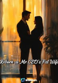 Reborn as Mr.CEO s Fat Wife