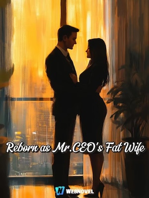 Reborn as Mr.CEO's Fat Wife